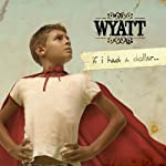 WYATT - IF I HAD A DOLLAR... For Discount